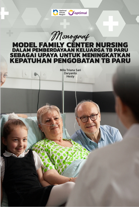 Buku Monograf  MODEL FAMILY CENTER NURSING   DALAM PEMBERDAYAAN KELUARGA  TB PARU   SEBAGAI UPAYA UNTUK MENINGKATKAN  KEPATUHAN PENGOBATAN TB PARU