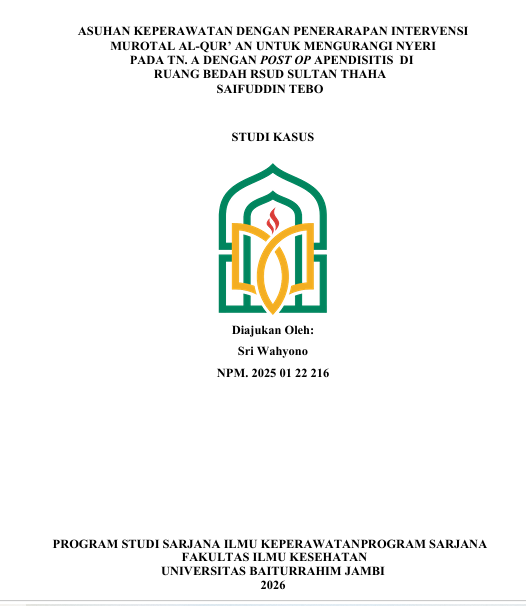 ASUHAN KEPERAWATAN DENGAN PENERARAPAN INTERVENSI  MUROTAL AL-QUR AN UNTUK MENGURANGI NYERI  PADA TN. A DENGAN POST OP APENDISITIS  DI   RUANG BEDAH RSUD SULTAN THAHA  SAIFUDDIN TEBO