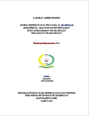 ASUHAN KEPERAWATAN JIWA PADA Tn. IR  DENGAN SKIZOFRENIA : HALUNSINASI PENDENGARAN DI RT 30 KELURAHAN MUARA BULIAN  KECAMATAN MUARA BULIAN