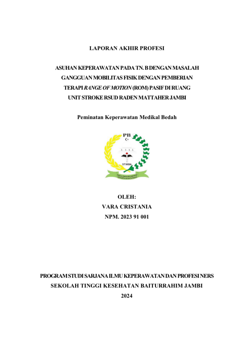 LAPORAN AKHIR PROFESI: ASUHAN KEPERAWATAN PADA TN. B DENGAN MASALAH GANGGUAN MOBILITAS FISIK DENGAN PEMBERIAN TERAPI RANGE OF MOTION (ROM) PASIF DI RUANG UNIT STROKE RSUD RADEN MATTAHER JAMBI