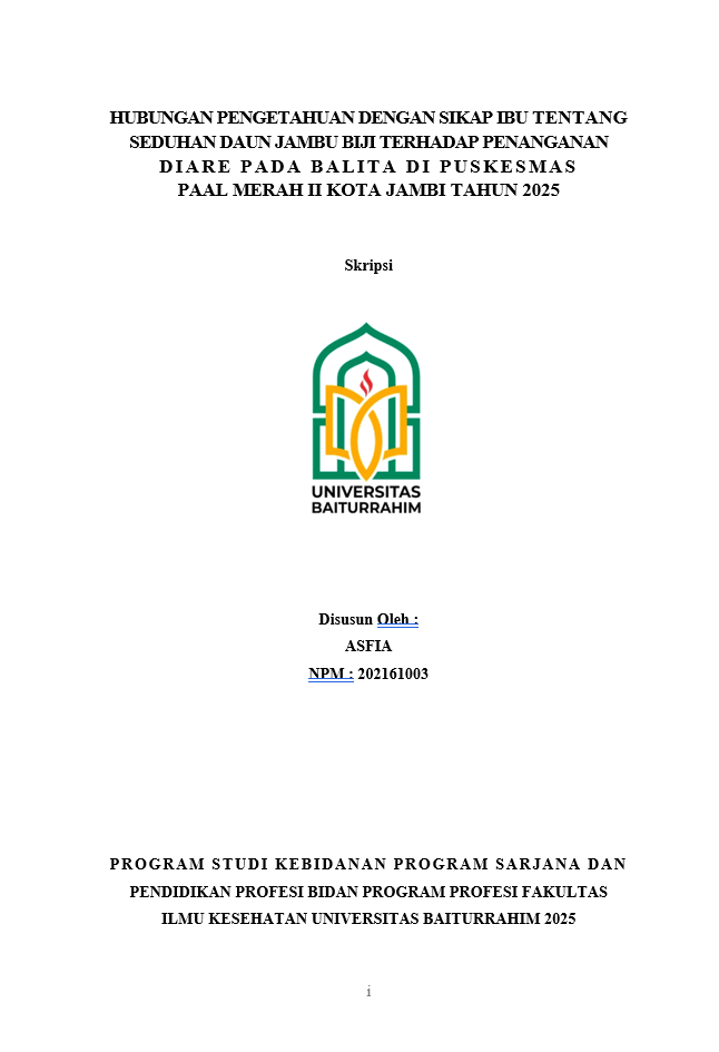 HUBUNGAN PENGETAHUAN DENGAN SIKAP IBU TENTANG SEDUHAN DAUN JAMBU BIJI TERHADAP PENANGANAN DIARE PADA BALITA DI PUSKESMAS PAAL MERAH II KOTA JAMBI TAHUN 2025