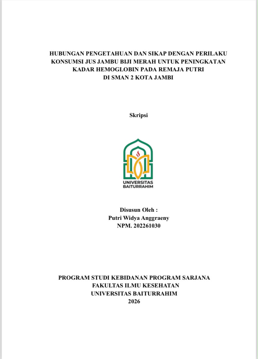 HUBUNGAN PENGETAHUAN DAN SIKAP DENGAN PERILAKU KONSUMSI JUS JAMBU BIJI MERAH UNTUK PENINGKATAN KADAR HEMOGLOBIN PADA REMAJA PUTRI DI SMAN 2 KOTA JAMBI Disusun Oleh : Putri Widya Anggraeny NPM. 202261030