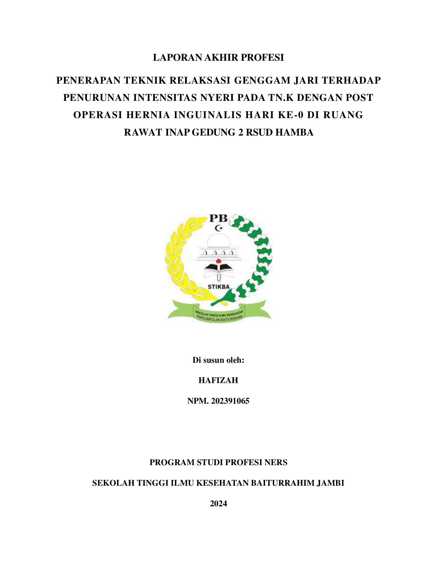 PENERAPAN TEKNIK RELAKSASI GENGGAM JARI TERHADAP PENURUNAN INTENSITAS NYERI PADA TN.K DENGAN POST OPERASI HERNIA INGUINALIS HARI KE-0 DI RUANG RAWAT INAP GEDUNG 2 RSUD HAMBA KABUPATEN BATANGHARI